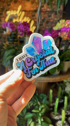 ‘I Have a Crystal For That’ Sticker