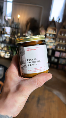 Fuck it I’m Buying a Cabin Candle