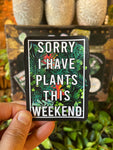 ‘Sorry I Have Plants This Weekend’